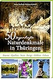 50 sagenhafte Naturdenkmale in Thüringen: Bäume, Quellen, Seen, Berge, Höhlen, Felsen
